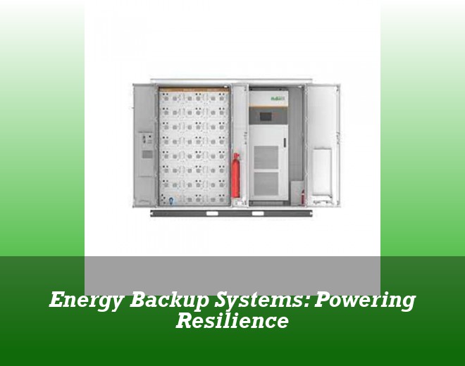Energy Backup Systems: Powering Resilience